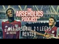 Arsenal 2-1 Leeds - Stressful win, Eddie Delivers, Odegaard Magic,Massive North London Derby Preview