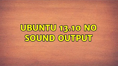 Ubuntu: Ubuntu 13.10 no sound output