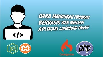CARA MENJADIKAN PROGRAM APLIKASI BERBASIS WEB MENJADI APLIKASI JADI/DESKTOP
