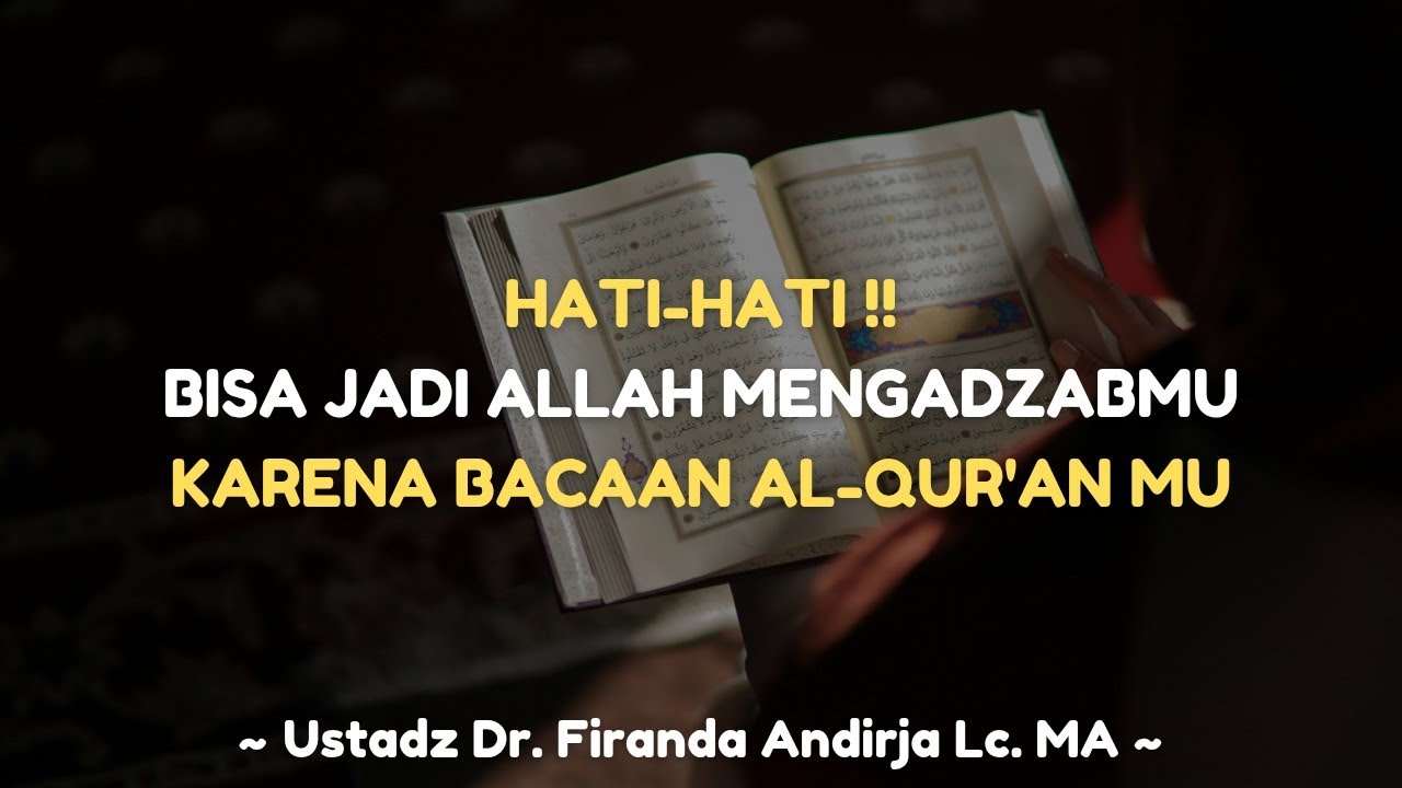 HATI-HATI !! BISA JADI ALLAH MENGADZABMU KARENA BACAAN AL-QUR'AN MU - Dr. Firanda Andirja Lc. MA
