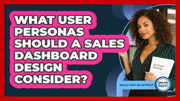 What User Personas Should A Sales Dashboard Design Consider? - Sales Pro Blueprint