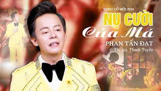 Giọng Ca Đặc Biệt Đầy Cảm Xúc Ns Phan Tấn Đạt qua bài Tân Cổ NỤ CƯỜI CỦA MÁ nghe XAO XUYẾN CON TIM