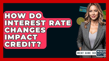 How Do Interest Rate Changes Impact Credit? - CreditGuide360.com