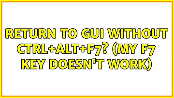 Ubuntu: Return to GUI without Ctrl+Alt+F7? (my F7 key doesn