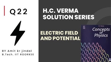 H C  VERMA SOLUTIONS|| ELECTRIC FIELD AND POTENTIAL|| Q 22 ||ELECTROSTATICS || HCV SOLUTIONS||