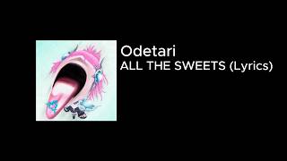 Odetari - ALL THE SWEETS (Lyrics)