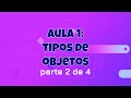 Aula1 - Tipos de objetos - parte 2 de 4