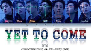 Bts 방탄소년단 - Yet To Come Han- Rom- Türkçe Çevi̇ri̇ Color Coded Lyrics