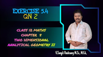 CLASS 12 | MATHS | CHAPTER  5 | TWO DIMENSIONAL ANALYTICAL GEOMETRY |EXERCISE 5.4 | QN 2