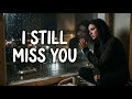 I Still Miss You 💔 | Sad Love Song About Loss (Emotional Heartbreak Song)