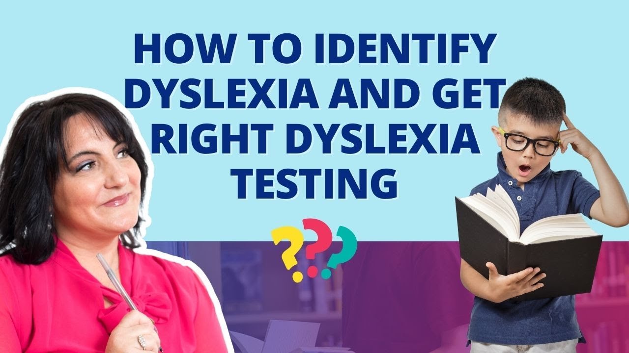 How to Identify Dyslexia and Get the Right Dyslexia Testing - YouTube