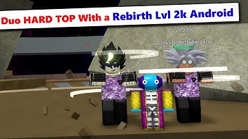 Duo HARD TOP With a Lvl 2k Rebirth Android | DBZ Final Stand