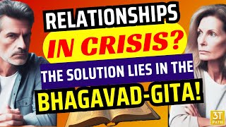 Relationships in Crisis? The Solution Lies in the Bhagavad Gita!