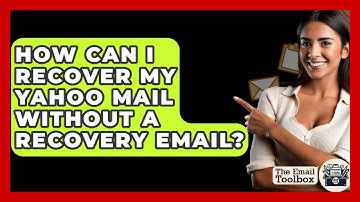 How Can I Recover My Yahoo Mail Without A Recovery Email? - TheEmailToolbox.com