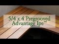 Gorgeous 5/4x4 Pregrooved Advantage Ipe Decking™ Gorgeous 5/4x4 Pregrooved Advantage Ipe Decking™