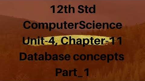 Class 12 Computer Science Unit-4, Chapter-11, Database concepts Part_1