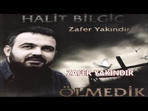 HALİT BİLGİÇ - ZAFER YAKINDIR