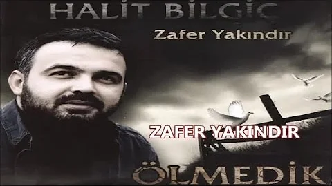 HALİT BİLGİÇ - ZAFER YAKINDIR