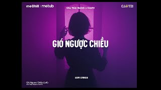 ♬ Gió Ngược Chiều - Chu Thúy Quỳnh x CaoTri | Lofi Lyrics | Em Ngược Đường Ngược Nắng Để Yêu Anh