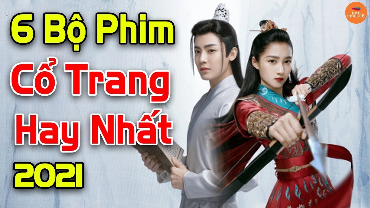 Top 6 Bộ Phim Cổ Trang Trung Quốc Hay Nhất Năm 2021 Bạn Không Nên Bỏ Lỡ ...