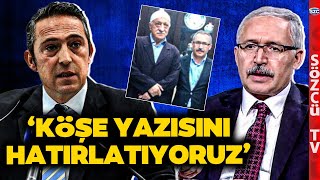 Fenerbahçe'den Abdulkadir Selvi'ye Gündem Olan 'FETÖ' Yanıtı! '2013 Tarihli Köşe Yazısı...'