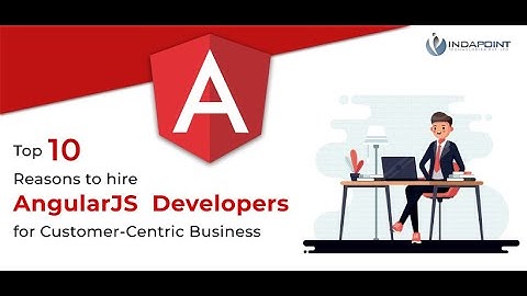 Top 10 reasons to hire AngularJS Developers for customer centric business