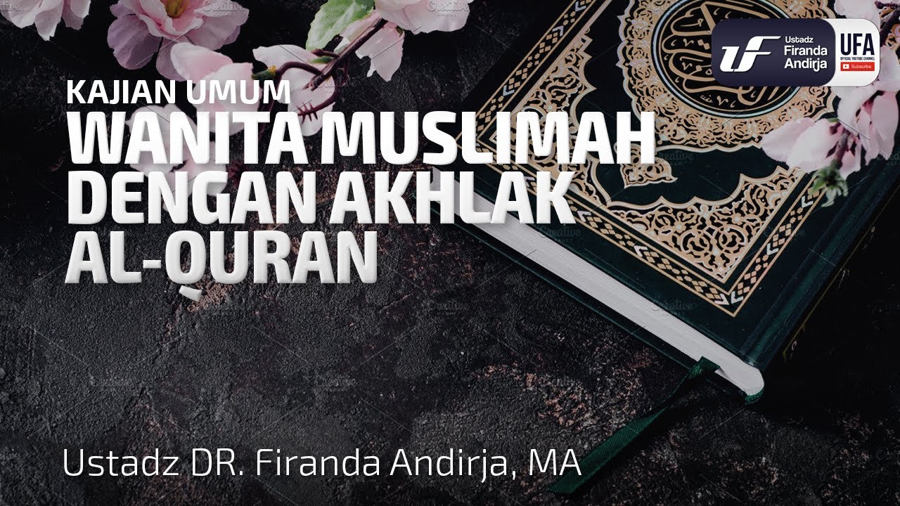 Wanita Muslimah dengan Akhlak Al-Quran - Ustadz Dr. Firanda Andirja M.A.