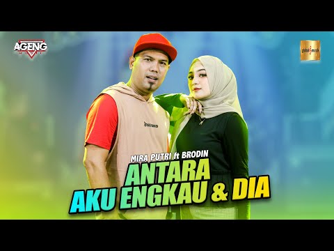 Mira Putri ft Brodin Ageng Music - Antara Aku Engkau Dan Dia (Official Live Music)
