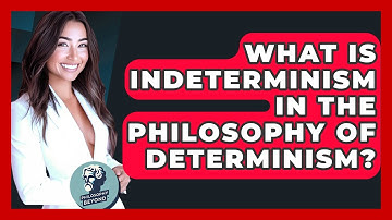 What Is Indeterminism In The Philosophy Of Determinism? - Philosophy Beyond
