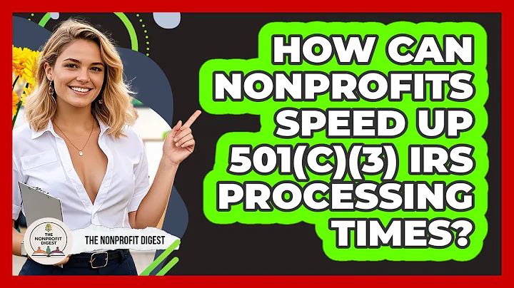 How Can Nonprofits Speed Up 501(c)(3) IRS Processing Times? - The Nonprofit Digest