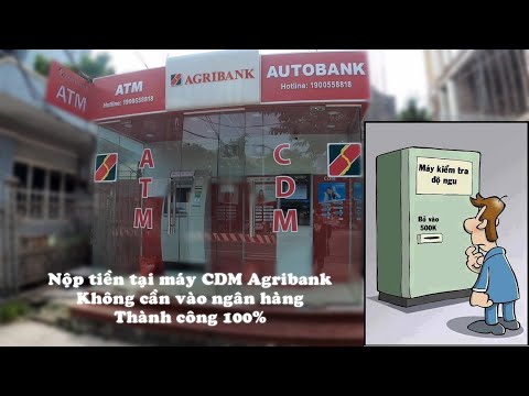 Nộp tiền tài khoản 4.0 tại cây CDM không cần vào Bank | Autobank | CDM Agriank | Foci