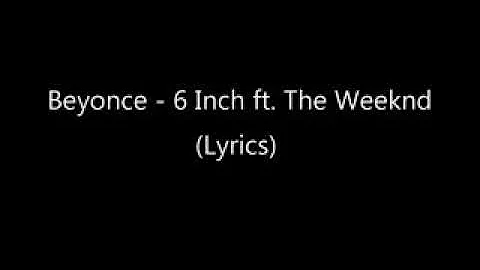 Beyonce - 6 Inch ft. The Weeknd (Lyrics - HD)