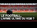 Le Football, l'arme ultime du KGB ? - Toute l'Histoire