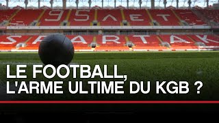 Le Football, l'arme ultime du KGB ?  Toute l'Histoire