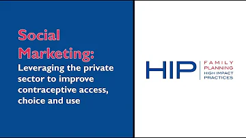 Social Marketing: Leveraging the Private Sector to Improve Contraceptive Access, Choice and Use