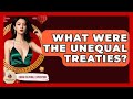What Were The Unequal Treaties? - China Cultural Expedition