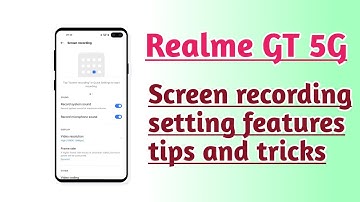 Realme GT 5G Screen recording setting features tips and tricks