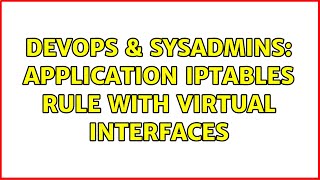DevOps & SysAdmins: Application iptables rule with virtual interfaces Content