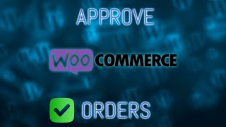 How to Set Up Order Approval for WooCommerce – Quick Tutorial