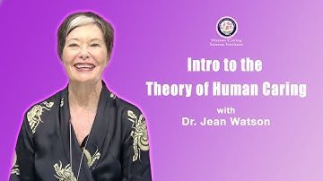 Intro to the Theory of Human Caring | Dr. Jean Watson