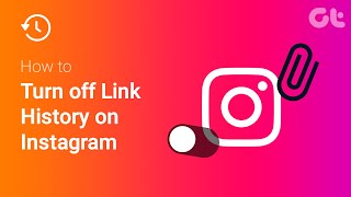 How to Turn off Link History on Instagram | Guiding Tech