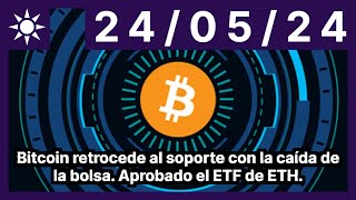 Bitcoin retrocede al soporte con la caída de la bolsa. Aprobado el ETF de ETH.