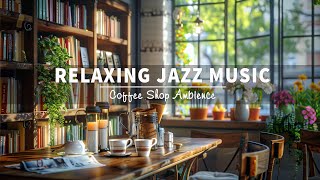 Soft Jazz Music & Cozy Coffee Shop Ambience ☕ Relaxing Piano Jazz Instrumental Music for Work, Study