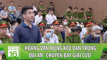 Vì sao Hoàng Văn Hưng Cựu Trưởng phòng an ninh kêu oan trong Đại án "chuyến bay giải cứu"? | VTC16