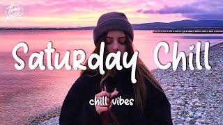 Saturday chill feeling ~ Chill Vibes - Chill out music mix playlist