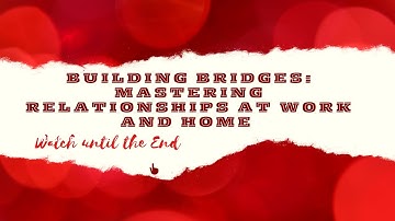Building Bridges: Mastering Relationships at Work and Home #Workspace #viral #jobtips #jobadvice