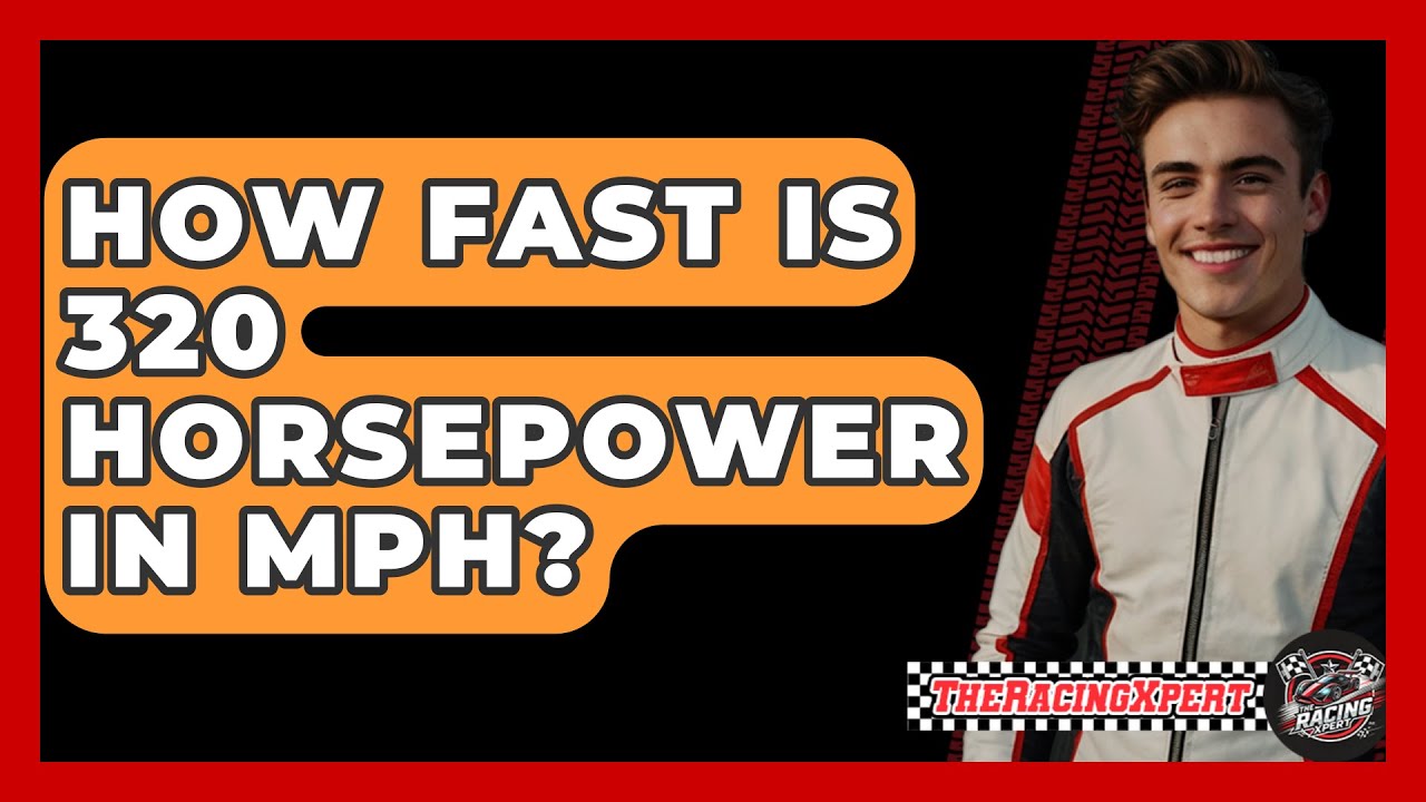 How Fast Is 320 Horsepower In MPH The Racing Xpert YouTube How Fast Is 320 Horsepower In MPH The Racing Xpert YouTube