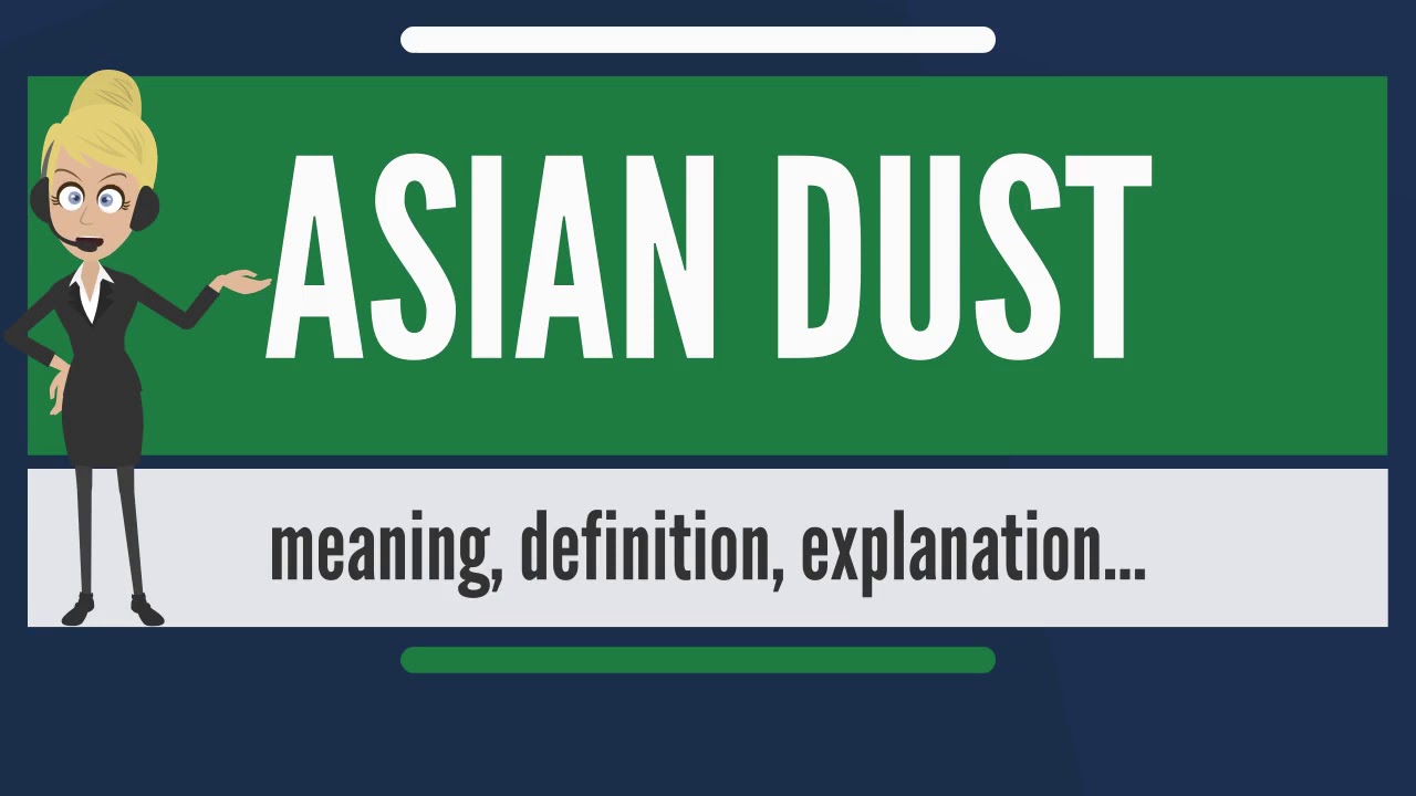 What is ASIAN DUST What does ASIAN DUST mean ASIAN DUST meaning, definition & explanation