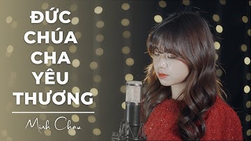ĐỨC CHÚA CHA YÊU THƯƠNG (GIĂNG 3:16) || MINH CHÂU (THÁNH CA GIÁNG SINH)
