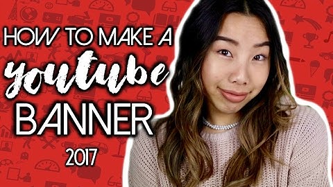 How To Make A YouTube Banner / Channel Art 2017 AND TIPS! | Emily Dao